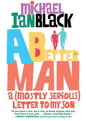 A Better Man: A (Mostly Serious) Letter to My Son by Michael Ian Black