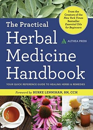 The Practical Herbal Medicine Handbook: Your Quick Reference Guide to Healing Herbs & Remedies by Althea Press, Burke Lennihan