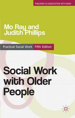 Social Work with Older People by Mo G. Ray, Judith Phillips