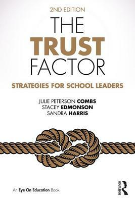 The Trust Factor: Strategies for School Leaders by Sandra Harris, Stacey Edmonson, Julie Peterson Combs