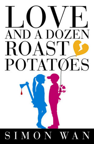 Love and a Dozen Roast Potatoes by Simon Wan