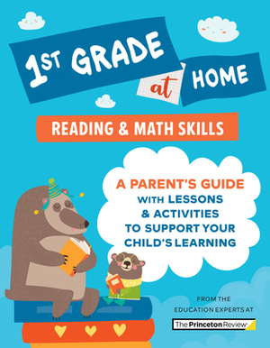 1st Grade at Home: A Parent's Guide with Lessons & Activities to Support Your Child's Learning (Math & Reading Skills) by The Princeton Review