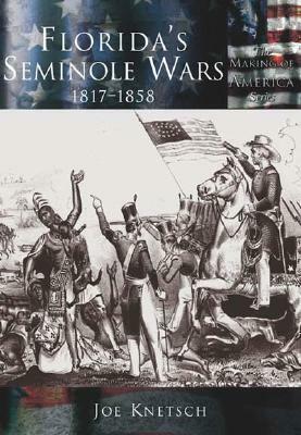 Florida's Seminole Wars:: 1817-1858 by Joe Knetsch