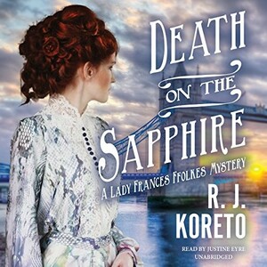 Death on the Sapphire: A Lady Frances Ffolkes Mystery by R. J. Koreto