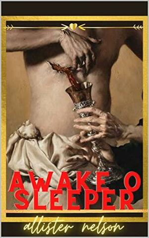 Awake O Sleeper: A Gnostic Romance: by Alcifer Crowley, Allister Nelson