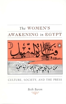 The Women's Awakening in Egypt: Culture, Society, and the Press by Beth Baron