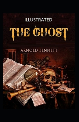 The Ghost Illustrated by Arnold Bennett