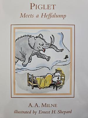 Piglet Meets a Heffalump by A . A. Milne