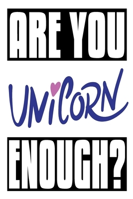 Are You Unicorn Enough?: 6x9 College Ruled Line Paper 150 Pages by Startup