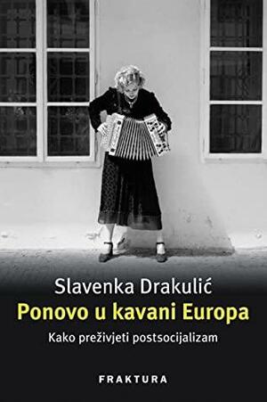 Ponovo u kavani Europa: Kako preživjeti postsocijalizam by Slavenka Drakulić