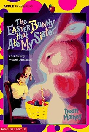 The Easter Bunny That Ate My Sister by Dean Marney