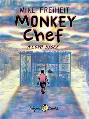 Monkey Chef: A Love Story by Mike Freiheit