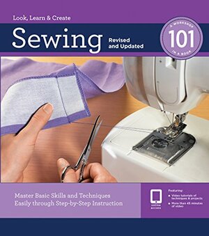 Sewing 101, Revised and Updated: Master Basic Skills and Techniques Easily through Step-by-Step Instruction by Creative Publishing International