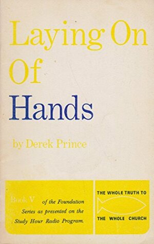 Laying on Hands by Derek Prince