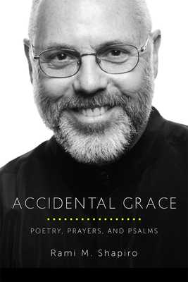 Accidental Grace: Poetry, Prayers, and Psalms by Rami Shapiro