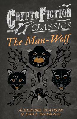 The Man-Wolf (Cryptofiction Classics - Weird Tales of Strange Creatures) by Emile Erckmann, Alexandre Chatrian