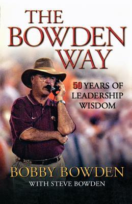 The Bowden Way: 50 Years of Leadership Wisdom by Bobby Bowden