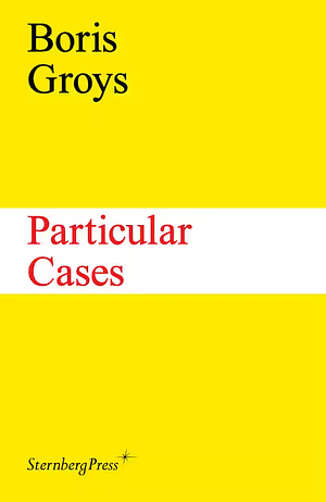 Particular Cases by Boris Groys