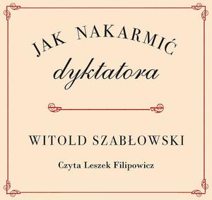 Jak nakarmić dyktatora by Witold Szabłowski