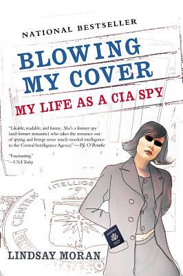 Blowing My Cover: My Life as a CIA Spy by Lindsay Moran