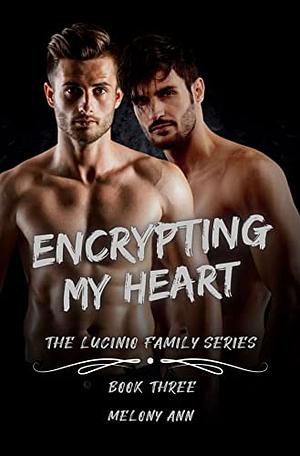 Encrypting My Heart by Melony Ann