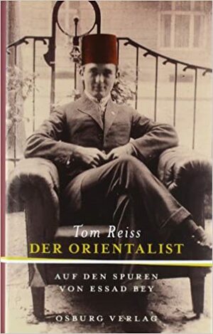 Der Orientalist: Auf Den Spuren Von Essad Bey by Tom Reiss
