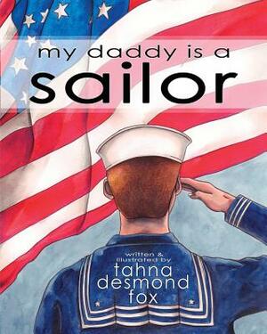 My Daddy Is a Sailor by Tahna Desmond Fox