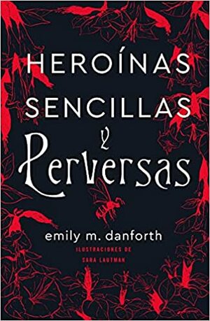Heroínas sencillas y perversas by Emily M. Danforth