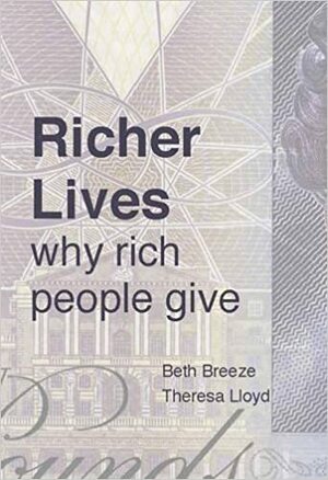 Richer Lives: Why Rich People Give by Beth Breeze, Theresa Lloyd