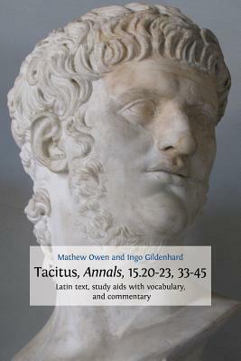 Tacitus, Annals, 15.20-23, 33-45 by Mathew Owen, Ingo Gildenhard