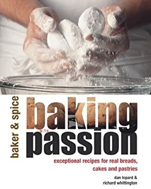 Baking with Passion (Baker & Spice) by Richard Whittington, Baker &amp; Spice, Dan Lepard