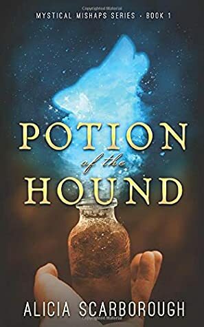 Potion of the Hound: Mystical Mishaps Series Book 1 by Alicia Scarborough