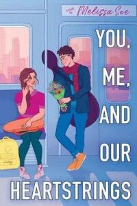 You, Me and Our Heartstrings by Melissa See