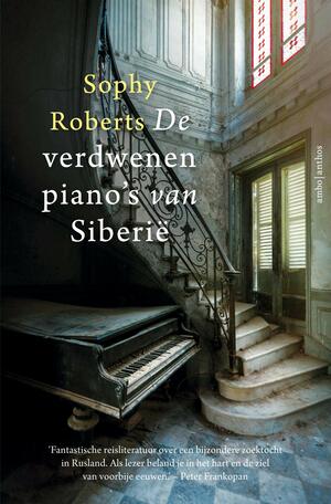 De verdwenen piano's van Siberië by Sophy Roberts