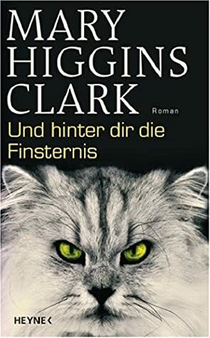 Und hinter dir die Finsternis by Mary Higgins Clark