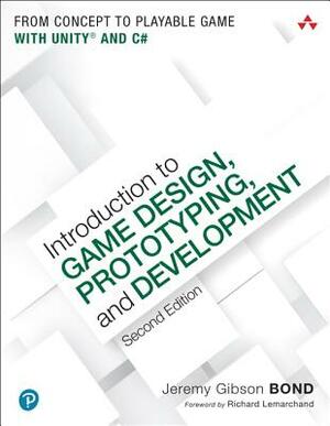 Introduction to Game Design, Prototyping, and Development: From Concept to Playable Game with Unity and C# by Jeremy Gibson Bond