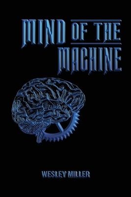 Mind of the Machine by Wesley Miller