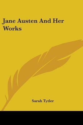 Jane Austen And Her Works by Sarah Tytler