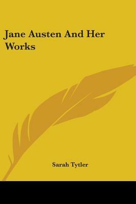 Jane Austen And Her Works by Sarah Tytler