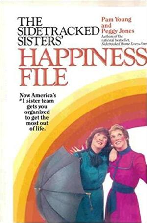 The Sidetracked Sisters' Happiness File by Pam Young, Peggy Jones