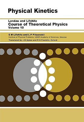 Course of Theoretical Physics: Vol. 10, Physical Kinetics by E.M. Lifshitz, Lev P. Pitaevskii, L.D. Landau