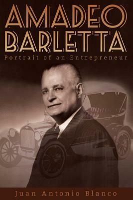 Amadeo Barletta: Portrait of an Entrepreneur by Juan Antonio Blanco