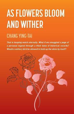 As Flowers Bloom and Wither by Florence Woo, Chang Ying-Tai, Chang Ying-Tai