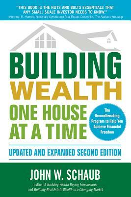 Building Wealth One House at a Time by John W. Schaub