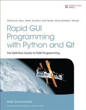 Rapid GUI Programming with Python and Qt: The Definitive Guide to Pyqt Programming (Paperback) by Mark Summerfield