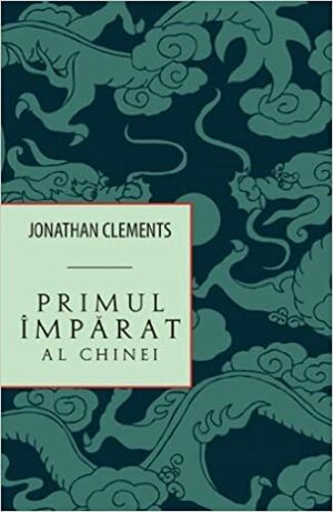 Primul împărat al Chinei by Jonathan Clements