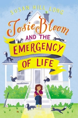 Josie Bloom and the Emergency of Life by Susan Hill Long