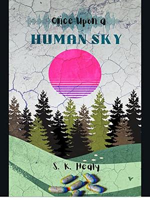 Once Upon a Human Sky by S. K. Healy