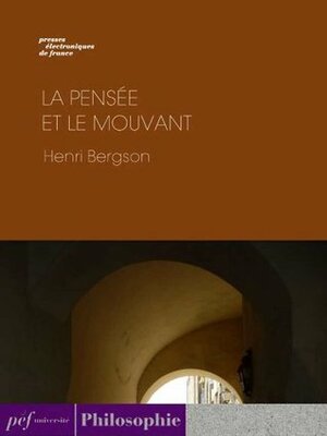 La pensée et le mouvant by Henri Bergson