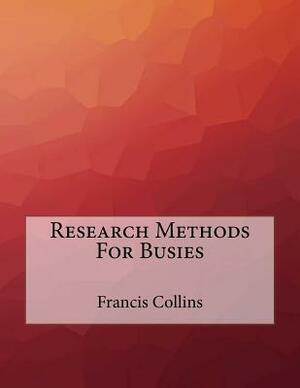 Research Methods For Busies by Francis Collins